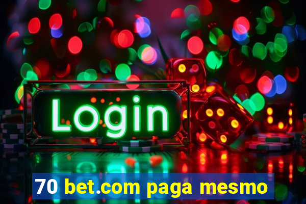 70 bet.com paga mesmo